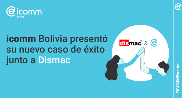 Caso de éxito: icomm Bolivia & Dismac.