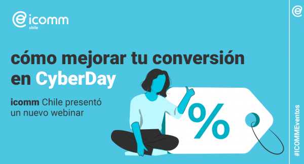 “¿Cómo mejorar tu conversión en Cyber Day?”. icomm Chile presentó un nuevo webinar.