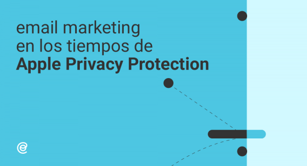 Email Marketing en los tiempos de Apple Privacy Protection.