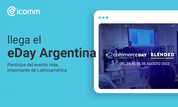¡Llega el eCommerce Day Argentina 2022! Uno de los eventos de negocios digitales más importantes de Latinoamérica
