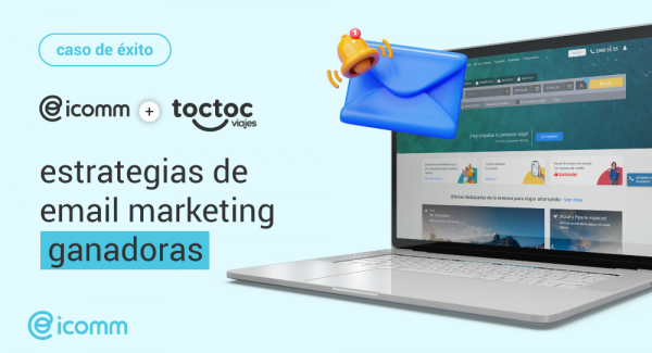 Toc Toc Viajes + icomm: Estrategias de email marketing ganadoras