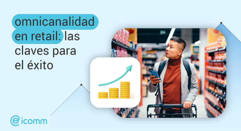 Omnicanalidad en retail: las claves para el éxito